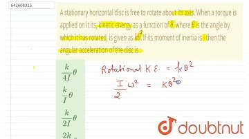 A stationary horizontal disc is free to rotate about its axis. When a torque is applied on it it...