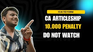 ICAI Articleship 112 Form | 10,000 Penalty | CA Articleship 112 Form Complete Info | Donβt Watch