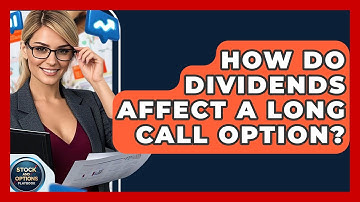 How Do Dividends Affect A Long Call Option? - Stock and Options Playbook