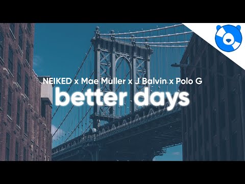 NEIKED, Mae Muller, J Balvin, Polo G - Better Days (Lyrics/Letra)