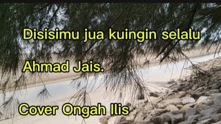 Download Lagu Disisimu jua kuingin selalu(Ahmad Jais)Cover Ongah Ilis. MP3