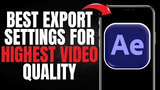 BEST Export Settings for HIGHEST VIDEO QUALITY on After Effects! (UPDATED EASY GUIDE) [2025]