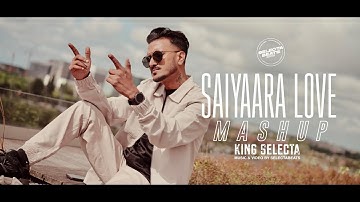 Saiyaara Love Mashup - KING SELECTA [official video]