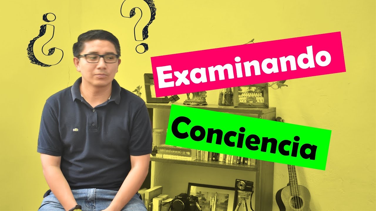 MÉTODO EXAMEN DE CONCIENCIA ¿cómo hacer un buen EXAMEN DE CONCIENCIA