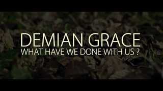 Watch Demian Grace What Have We Done With Us video