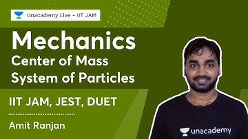 Mechanics | Center of Mass | System of Particles | IIT JAM, JEST, DUET | Amit Ranjan
