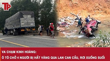 Tin nóng hôm nay: Va chạm kinh hoàng: Ô tô chở 4 người bị hất văng qua lan can cầu, rơi xuống suối