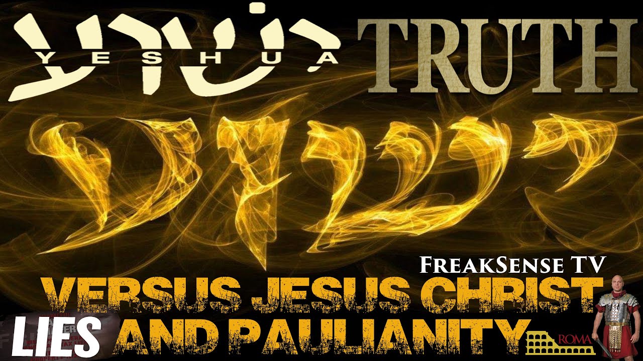 The Truth of Yeshua HaMashiac versus the Roman Jesus and Paulianity...