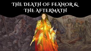 The Death of Feanor and the Aftermath (Silmarillion Guide)