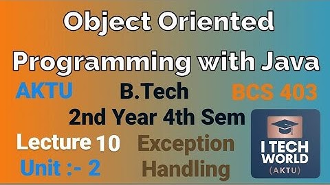 OOPs with Java Unit 2(Lec : 10) Exception Handling and its Keywords B.Tech AKTU 2 Year CSE/IT BCS403