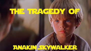 The Tragedy of Anakin Skywalker | Star Wars