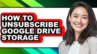 How to Unsubscribe Google Drive Storage (full Guide)