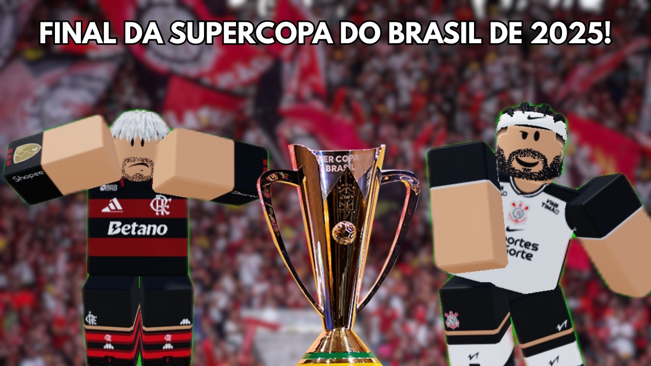 FLAMENGO X CORINTHIANS NA FINAL DA SUPERCOPA DO BRASIL 2026 NO ROBLOX! 🔥🏆
