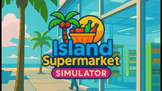 Island Supermarket Simulator - Official Release Trailer