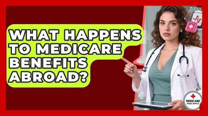 What Happens To Medicare Benefits Abroad? - Medicare Made Simple Guide