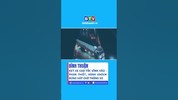 Bình Thuận: Kẹt xe cao tốc Vĩnh Hảo - Phan Thiết, hành khách đứng hát chờ thông xe #btv