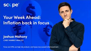 Your Week Ahead: Inflation back in focus
