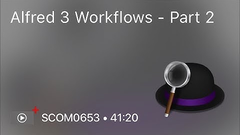 SCOM0653 - Alfred 3 Workflows – Part 2 - Preview