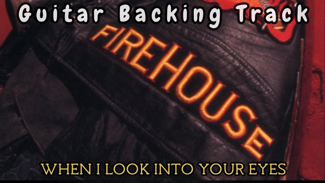 FIREHOUSE - WHEN I LOOK INTO YOUR EYES (GUITAR BACKING TRACK WITH VOCALS)
