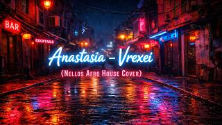 Anastasia - Vrexei (Nellos Afro House Cover)