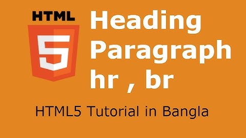 HTML5 Tutorial in Bangla - Part 5 - Heading and Paragraph