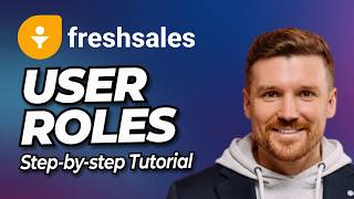 How to Set User Roles and Permissions in Freshsales | Step-By-Step Tutorial