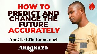 How To Predict And Change The Future Accurately Apostle Effa Emmanuel Isaac