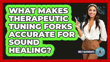 What Makes Therapeutic Tuning Forks Accurate For Sound Healing? - Holy Harmonies