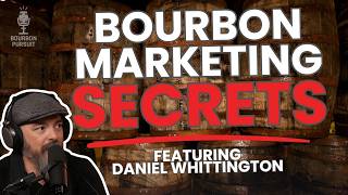 The Master Class of Bourbon Marketing with Daniel Whittington