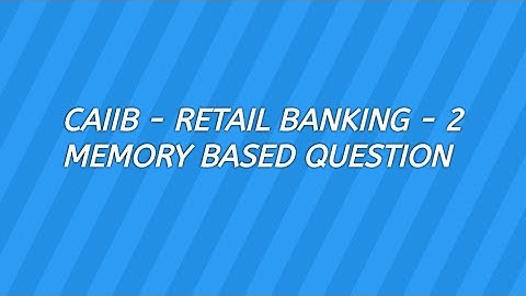 CAIIB l RETAIL BANKING l ROLE WITHIN THE BANK OPERATIONS I MEMORY RECALLED QUESTION AND ANSWER