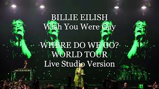 Billie Eilish - WHERE DO WE GO? WORLD TOUR Wish You Were Gay (Live Studio Version) + DL