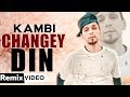 Changey Din (Remix) | Kambi | Lahoria Production | Latest Punjabi Songs 2019 | Remix Songs 2019