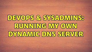 DevOps & SysAdmins: Running my own Dynamic DNS server (3 Solutions!!) Wealth