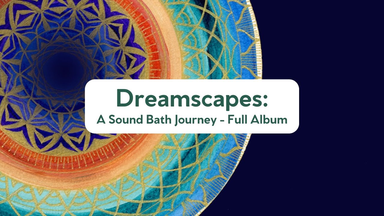 Dreamscapes: A Sound Bath Journey – Full Album - YouTube