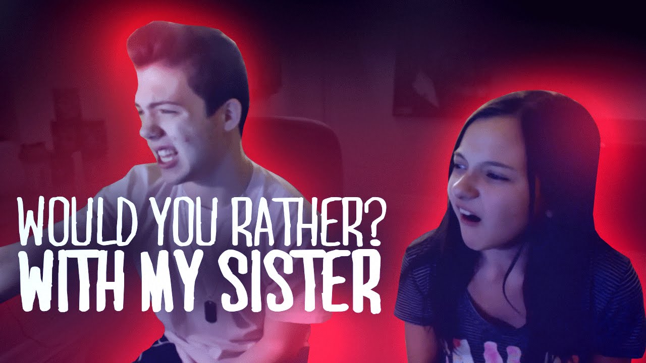WOULD YOU RATHER CHALLENGE FT. My Sister - YouTube