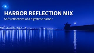 ハーバー・リフレクション・ミックス 🚢 Harbor Reflection Mix | 夜の港の柔らかな映り込み