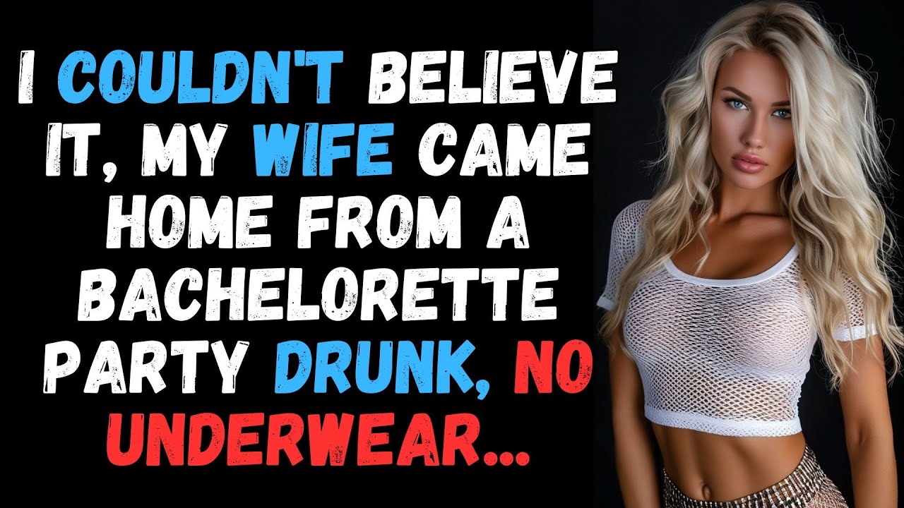 I Couldn't Believe It, My Wife Came Home From a Bachelorette Party ...