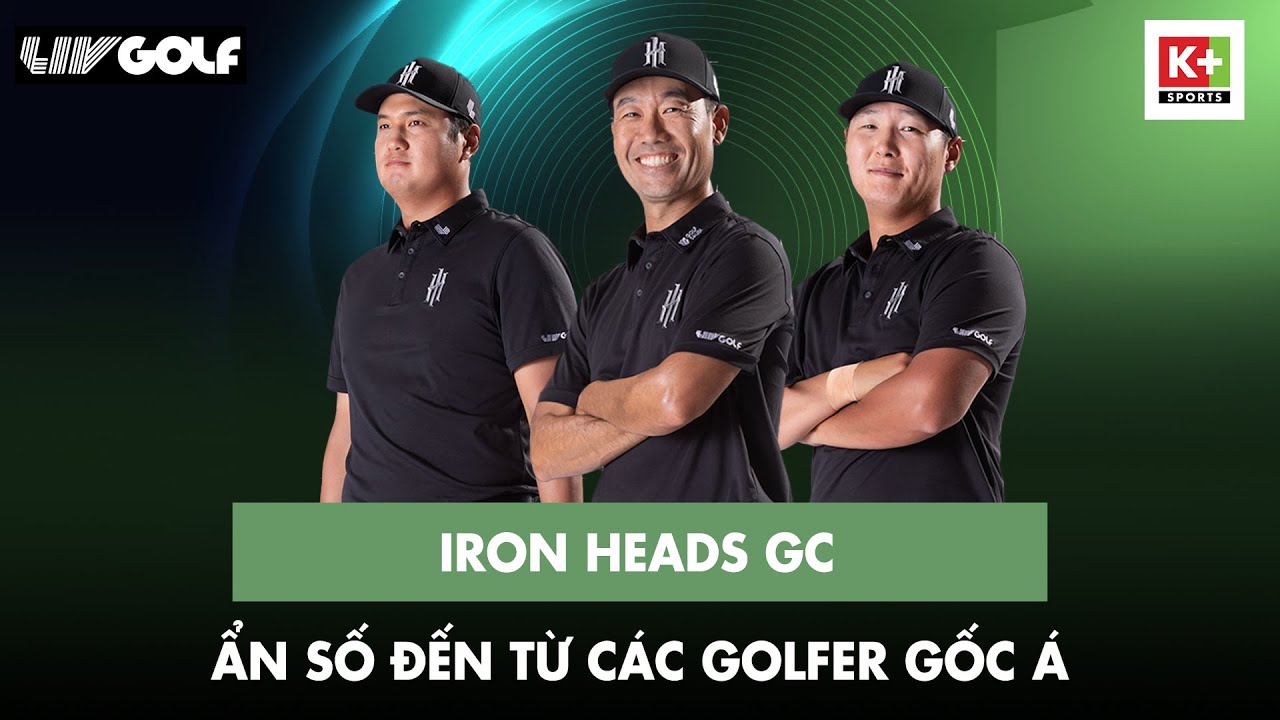 BẢN TIN GOLF IRON HEADS GC ẨN SỐ ĐẾN TỪ CÁC GOLFER GỐC Á YouTube