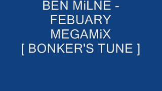 BEN MiLNE - FEBUARY MEGAMiX [ BONKER'S TUNE ]