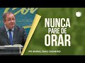 Nunca Pare de Orar | Pr. Arival Dias Casimiro