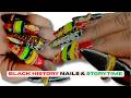 BLACK HISTORY 365 Nails On Dominant Hand  | STORYTIME