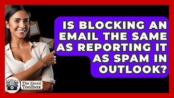 Is Blocking An Email The Same As Reporting It As Spam In Outlook? - TheEmailToolbox.com