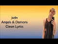 jxdn - Angels &amp; Demons Clean Lyrics