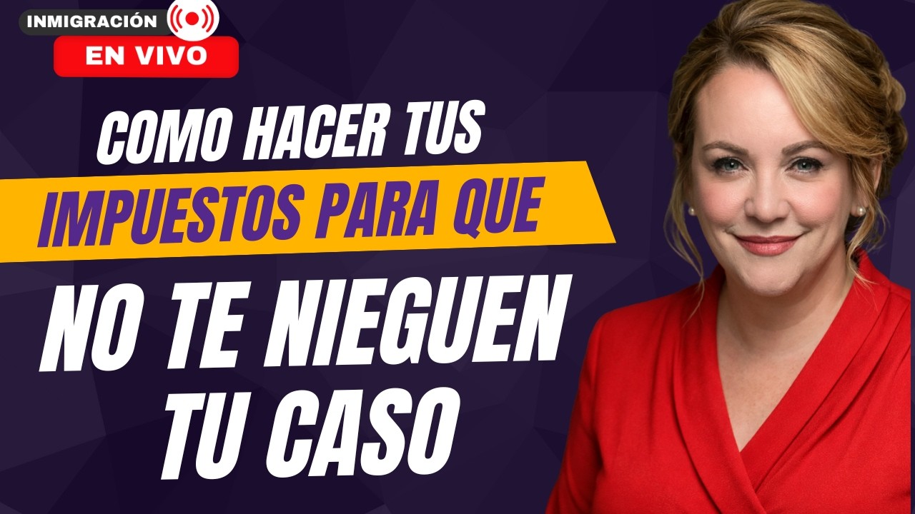 🔥NOTICIAS IMPORTANTES🔥 COMO HACER TUS TAXES PARA QUE NO TE NIEGUEN TU CASO