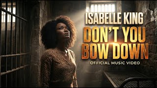Isabelle King - Dont You Bow Down Powerful Prison Blues