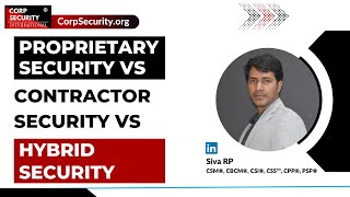 Proprietary Security vs Contractor Security vs Hybrid Security | Siva RP CSM CSS CPP PSP