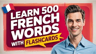 Learn 500 French Words with Flashcards: Build Sentences & Vocabulary for Beginners