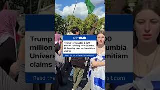 Trump terminates $400 million funding for Columbia University