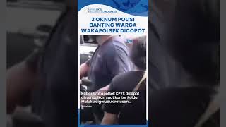 Buntut 3 Oknum Polisi Banting Warga Di Tengah Jalan Ambon Wakapolsek Kpys Dicopot Dari Jabatannya