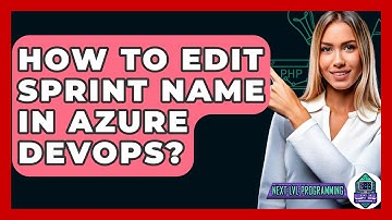 How To Edit Sprint Name In Azure DevOps? - Next LVL Programming